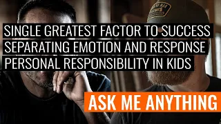 Greatest Factor to Success, Separating Emotion and Response, Personal Responsibility in Kids