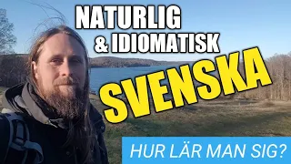 Naturlig och idiomatisk svenska - Hur lär man sig tala som en svensk?