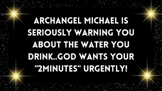 God message: ARCHANGEL MICHAEL IS SERIOUSLY WARNING YOU ABOUT THE WATER YOU DRINK✝️God Miracles