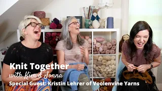 Knit Together with Kim & Jonna - Special Guest: Kristin Lehrer of Voolenvine Yarns