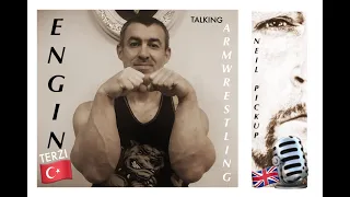 TALKIN ARMWRESTLING- NEIL PICKUP WITH MULTIPLE WORLD CHAMPION "THE ENIGMA.." ENGIN TERZI - PART 1