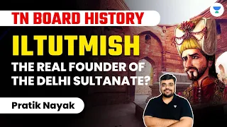 Iltutmish: The Real Founder of the Delhi Sultanate? | TN Board History | Pratik Nayak