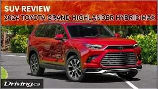 2024 Toyota Grand Highlander Platinum Hybrid MAX AWD | SUV Review | Driving.ca