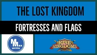 the Lost Kingdom: Flags and Fortresses | Rise of Kingdoms