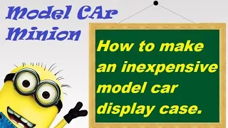 How to make an inexpensive Model Car Display Case