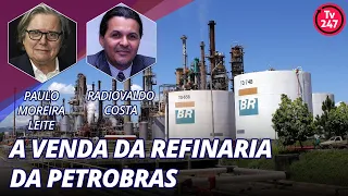 A venda da refinaria da Petrobras - Entrevista com Radiovaldo Costa