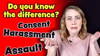 What is Consent, Assault & Harassment?