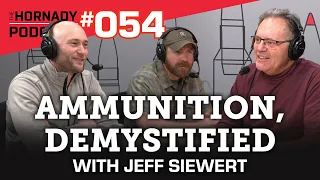 Ep. 054 - Ammunition, Demystified with Jeff Siewert