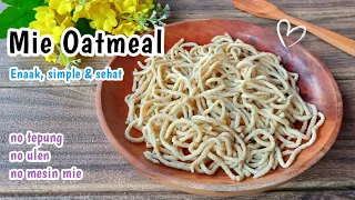 Mie Oatmeal,|Mie Sehat Untuk Diet | no tepung no minyak no mesin penggiling mie ! Simple bangett