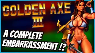 GOLDEN AXE 3 HISTORY - The Story of the SEGA COMPLETE EMBARRASSMENT!?