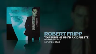 Robert Fripp - You Burn Me Up I'm A Cigarette - First Edition: Original 1979 Release (Exposure)