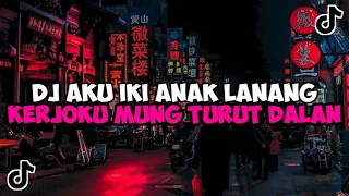 DJ AKU IKI ANAK LANANG KERJOKU MUNG TURUT DALAN || DJ ANAK LANANG VIRAL TIKTOK YANG KALIAN CARI 2024