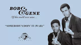 Bob & Gene "Somebody's Doin' It (War)"