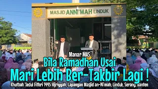 BILA RAMADHAN USAI MARI LEBIH BER-TAKBIR LAGI, Manar MAS, Khutbah 'Iedul Fithri 1445 Hijriyyah