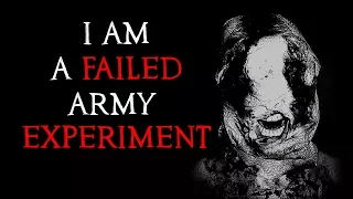 "I Am A Failed Army Experiment" Creepypasta