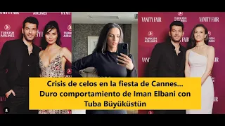 Jealousy crisis at the Cannes party... Iman Elbani's harsh behavior with Tuba Büyüküstün