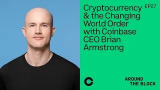 Around The Block Ep 27 - Cryptocurrency & the Changing World Order w/ Coinbase CEO Brian Armstrong