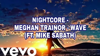 Nightcore - Meghan Trainor - Wave (ft. Mike Sabath) - with lyrics