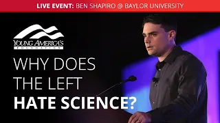 Why does the Left hate science? | Ben Shapiro LIVE at Baylor University