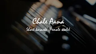 Chale aana | Short Karaoke | Female scale