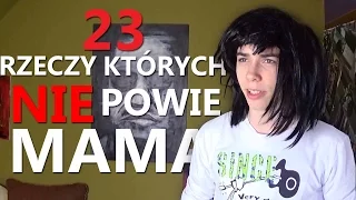 23 RZECZY, KTÓRYCH NIE POWIE MAMA