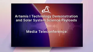 Media Briefing: Artemis I Technology Demonstration and Solar System Science Payloads