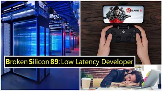 Cloud Gaming, Dev Crunch, High-Frequency Trading | Low Latency Developer | Broken Silicon 89