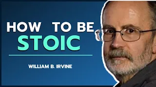 How To Live A Good Life Through Stocism | William B Irvine | To Be Human Podcast #088