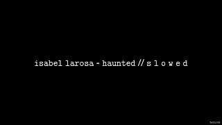 Isabel LaRosa - HAUNTED // S L O W E D