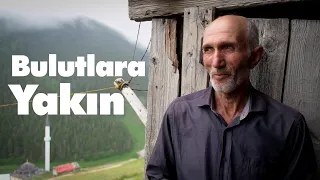 BULUTLARA YAKIN (YAYLA BELGESELİ) 4K