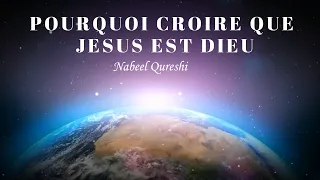 POURQUOI CROIRE QUE JESUS EST DIEU | Nabeel Qureshi en francais | Traduction Maryline Orcel