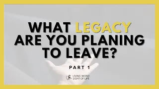 WHAT LEGACY ARE YOU PLANNING TO LEAVE? (PART 1) | Ecclesiastes 2:12-17