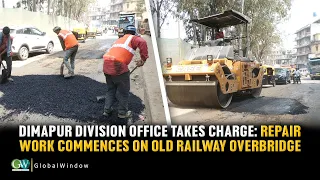 DIMAPUR DIVISION OFFICE TAKES CHARGE: REPAIR WORK COMMENCES ON OLD RAILWAY OVERBRIDGE