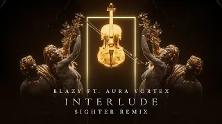 Blazy ft. Aura Vortex - Interlude (Sighter Remix)