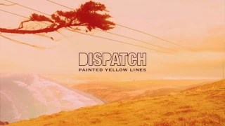 Dispatch - "Painted Yellow Lines" [Official Audio]