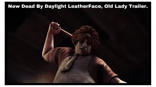 New Dead By Daylight LeatherFace, Old Lady Trailer.