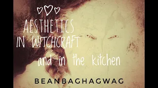 Aesthetics in Witchcraft and in the Kitchen