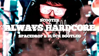 SCOOTER - ALWAYS HARDCORE ( SPACEDROP & BLVCK BOOTLEG )