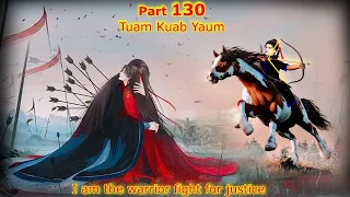 Tuam Kuab Yaum The Warrior fight for justice ( Part 130 ) - fab twm yej & txaum yiaj fa  8/7/2023