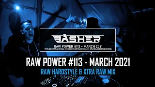 Basher - RAW Power #113 (Raw Hardstyle & Xtra Raw Mix March 2021 #2)