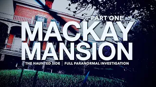 Mackay Mansion | Part 1 | Paranormal Investigation | Full Episode 4K | S03 E09