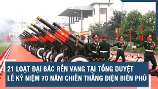 21 loạt đại bác rền vang tại tổng duyệt Lễ kỷ niệm 70 năm Chiến thắng Điện Biên Phủ