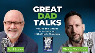 Values and Virtues in Fatherhood with Chuck Chapman