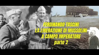 LA LIBERAZIONE DI MUSSOLINI A CAMPO IMPERATORE testimonianza di FERDINANDO TASCINI parte 2