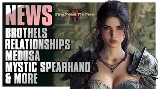 Dragons Dogma 2 NEWS - S*X Scenes, Mystic Spearhand, Brothels, Medusa Head Weapon, & more