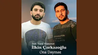 Ona Dəyməz (feat. Tural Hüseynov)