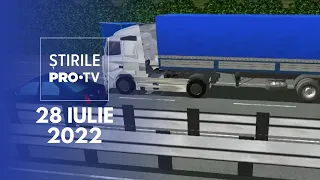 Știrile PRO TV - 28 iulie 2022