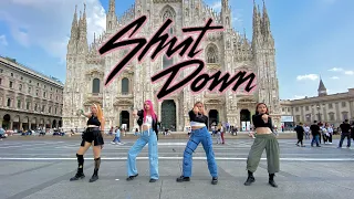 [KPOP IN PUBLIC] BLACKPINK 'SHUT DOWN' Dance Cover by JHF from ITALY