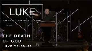 The Death of God | Luke 23:50-56