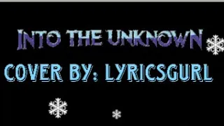 Into The Unknown- Frozen 2 (Cover by: LyricsGurl)